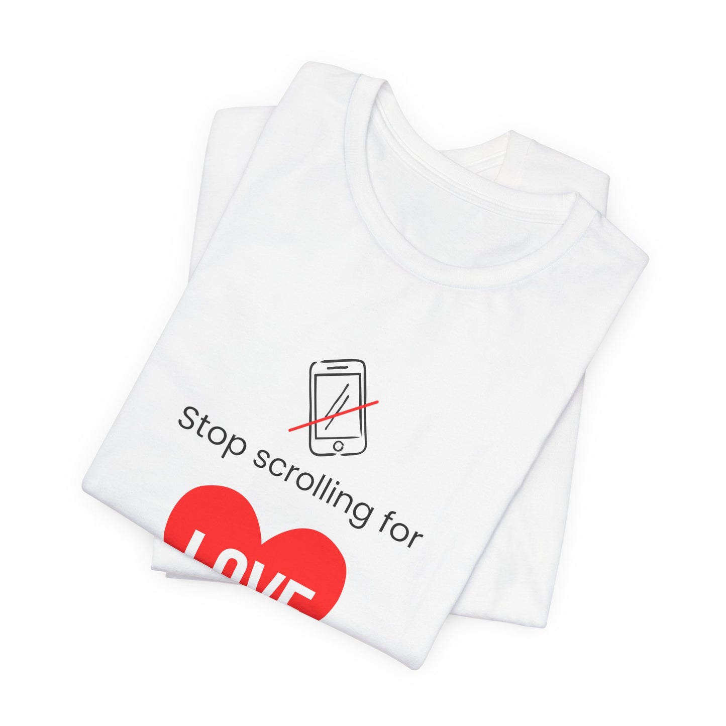 Stop Scrolling for Love T-Shirt | White