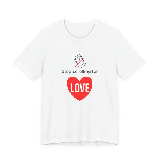 Stop Scrolling for Love T-Shirt | White